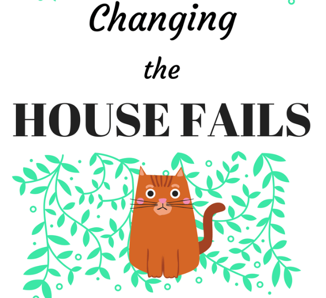 changing the house fails