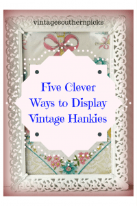 5 Clever Ways to Display Vintage Hankies | Vintage Southern Picks