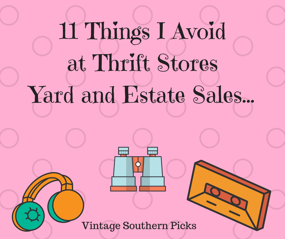 11 Things I Avoid at Thrift Stores, Yard and Estate Sales Vintage Southern Picks